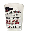 "Alcohol may be ...but scenic route" Funny Shot Glass 2 oz - Chicano Spot